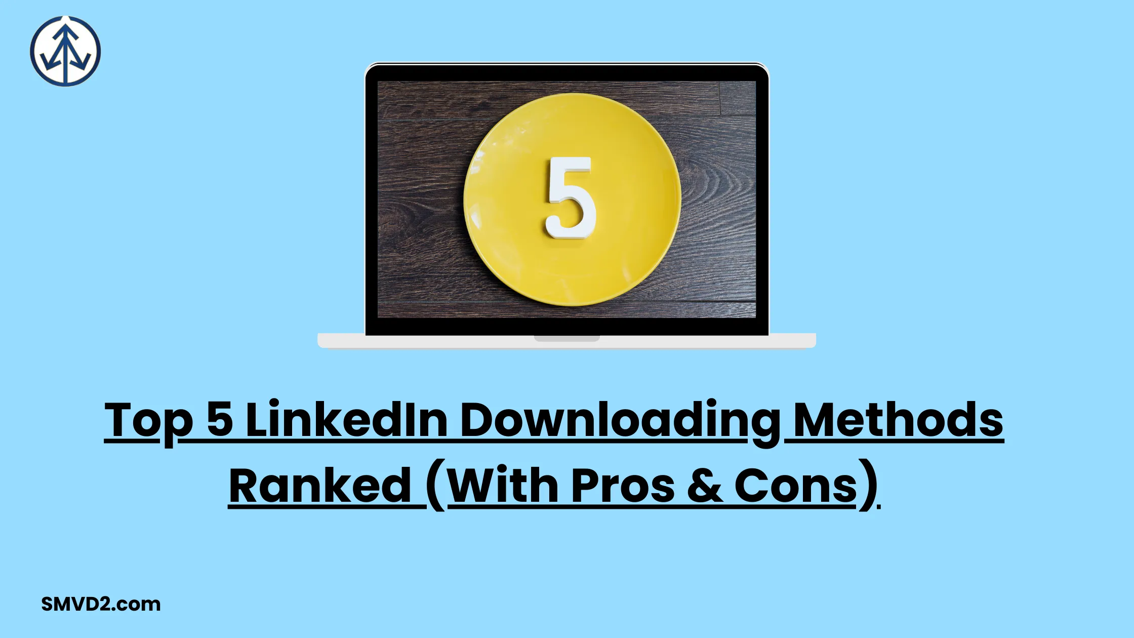 Top 5 LinkedIn Downloading Methods Ranked (With Pros & Cons)